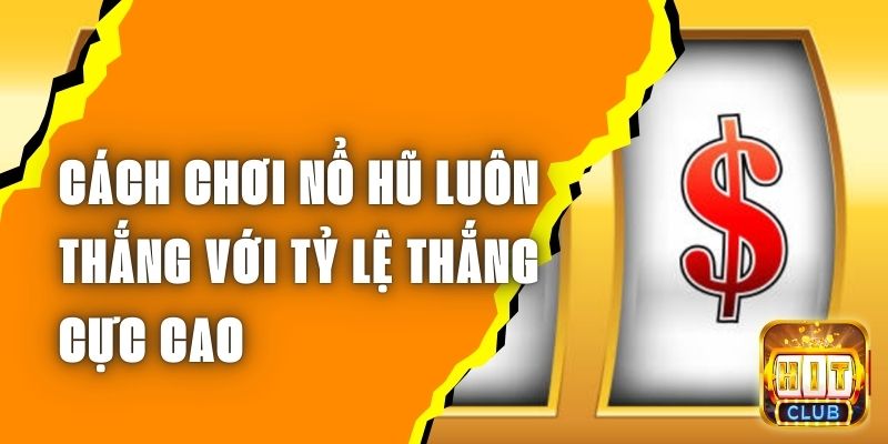 cách chơi nổ hũ luôn thắng